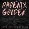 Phoenix Golden - Don't Love You No More - Single